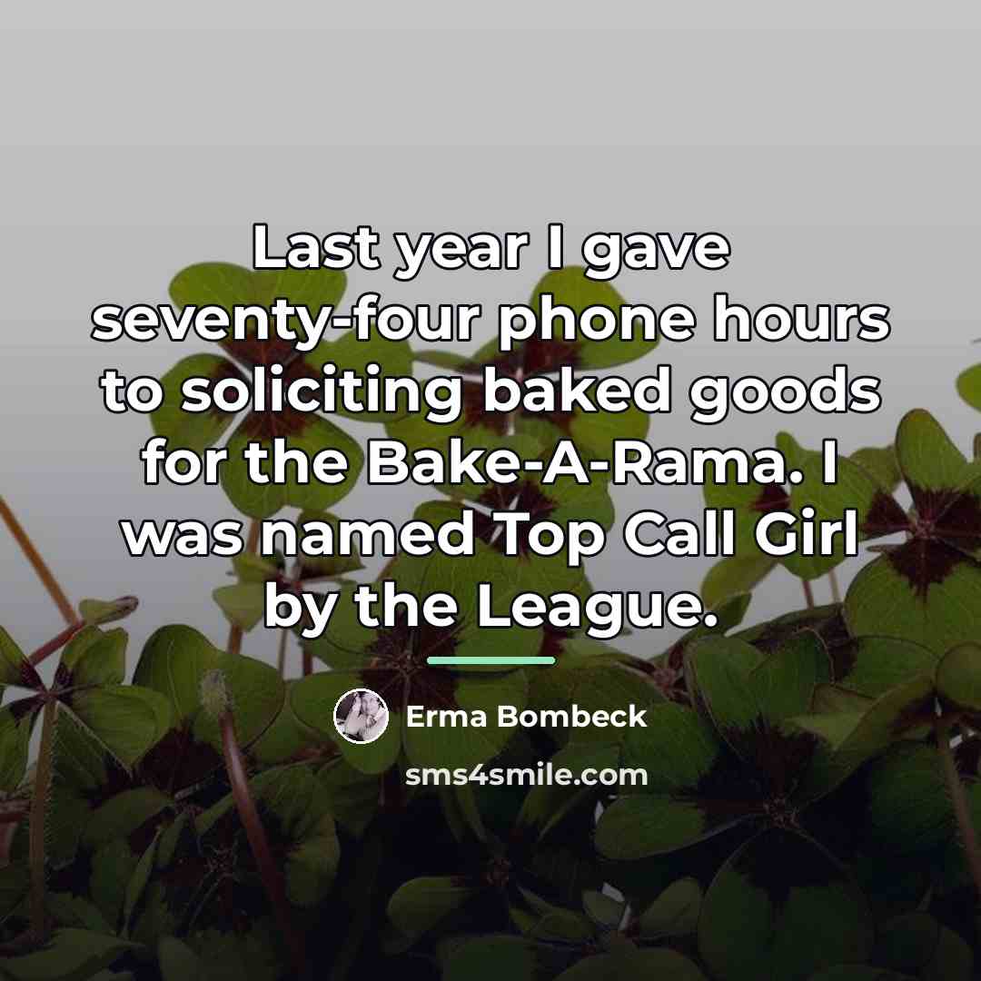 “Last year I gave seventy-four phone hours to soliciting baked…” quote by Erma Bombeck