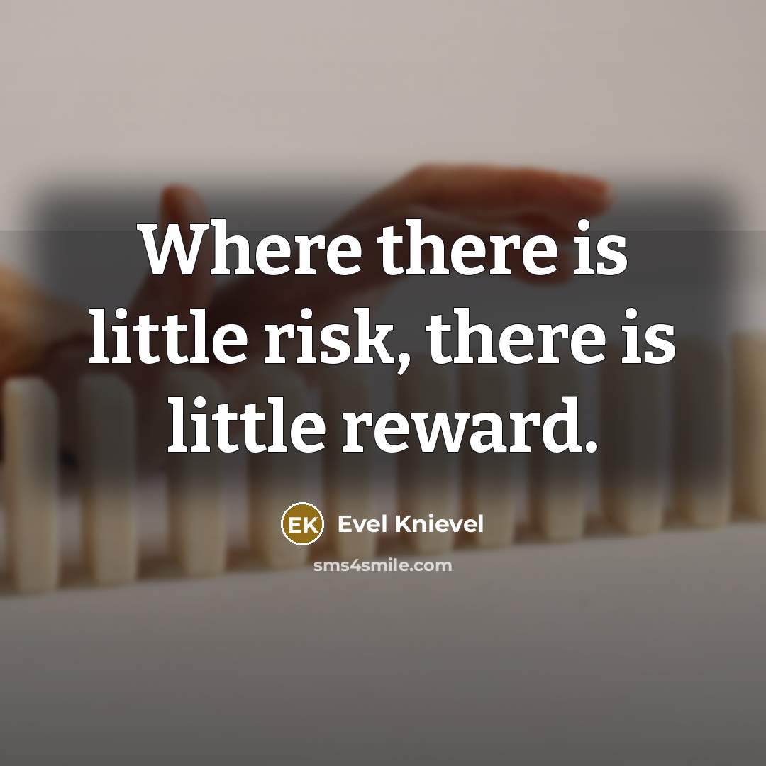 “Where there is little risk, there is little reward.…” quote by Evel Knievel