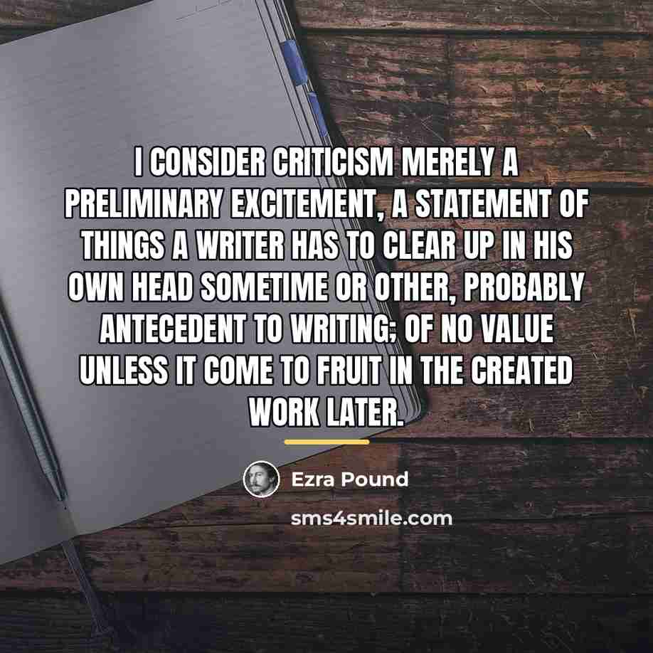 “I consider criticism merely a preliminary excitement, a statement of…” quote by Ezra Pound