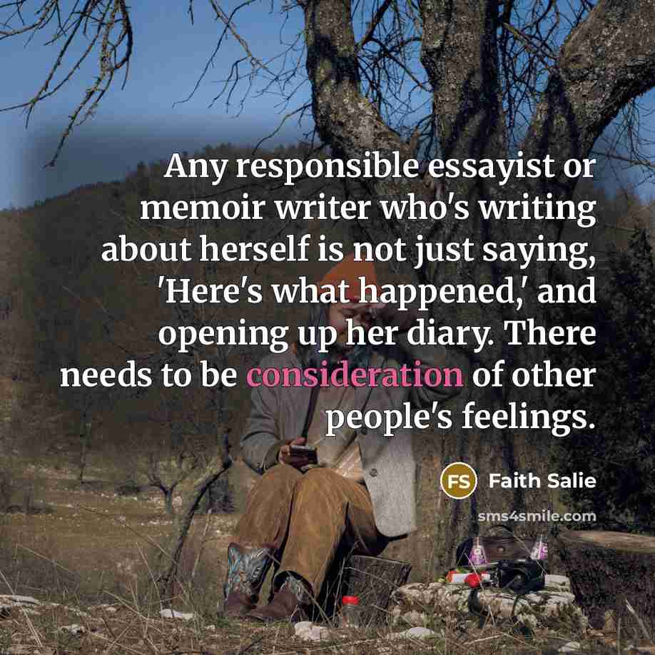 “Any responsible essayist or memoir writer who's writing about herself…” quote by Faith Salie