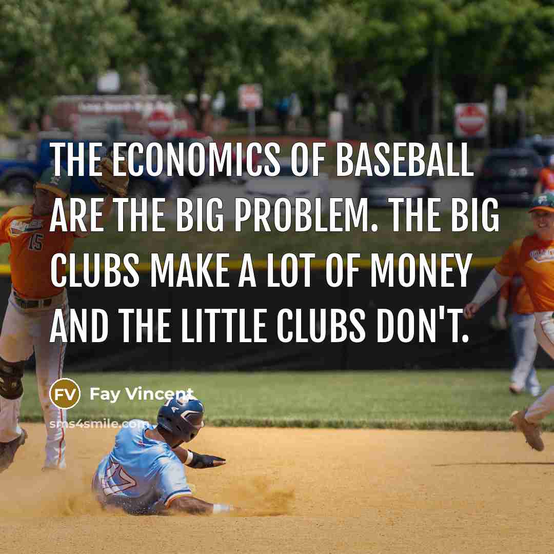 “The economics of baseball are the big problem. The big…” quote by Fay Vincent