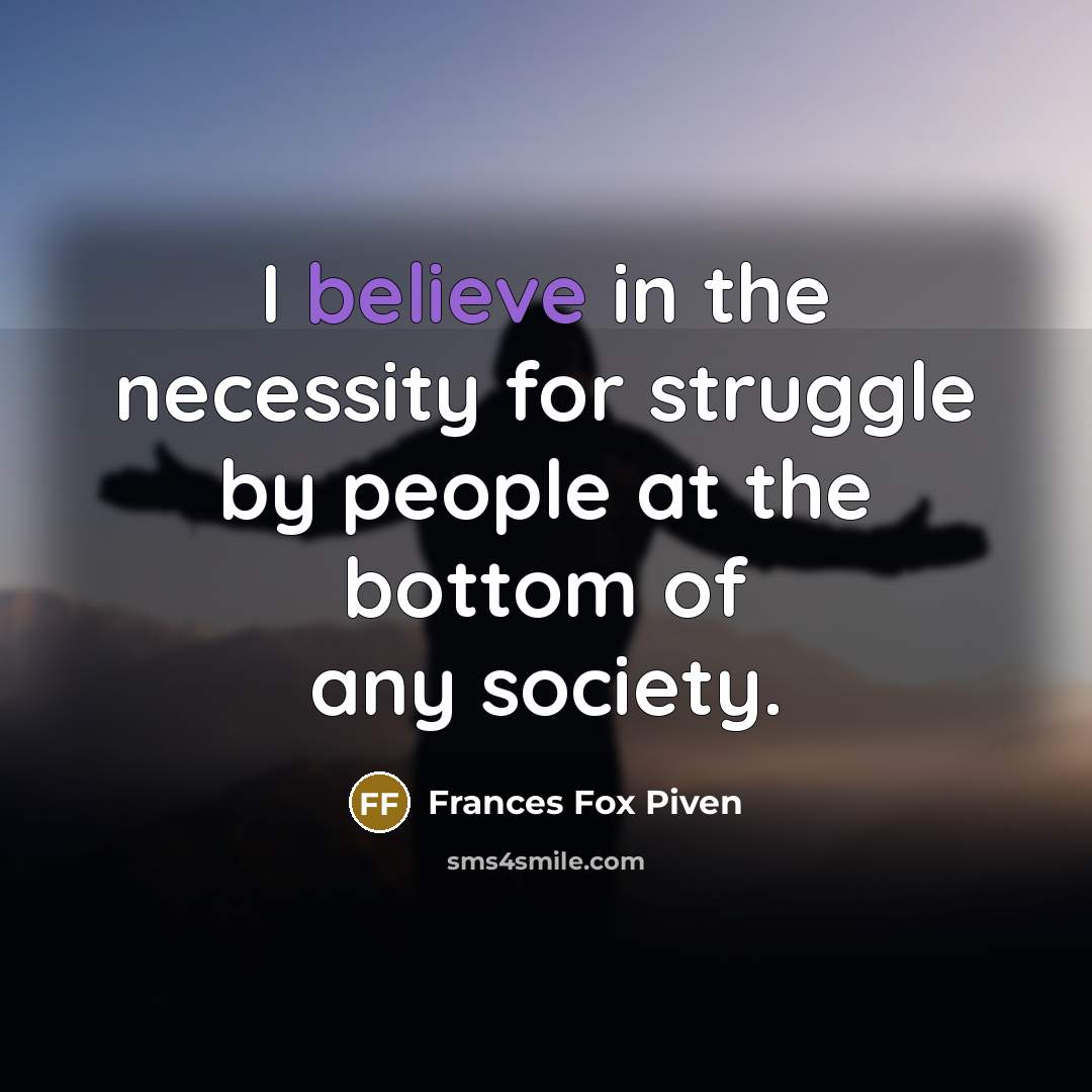 “I believe in the necessity for struggle by people at…” quote by Frances Fox Piven