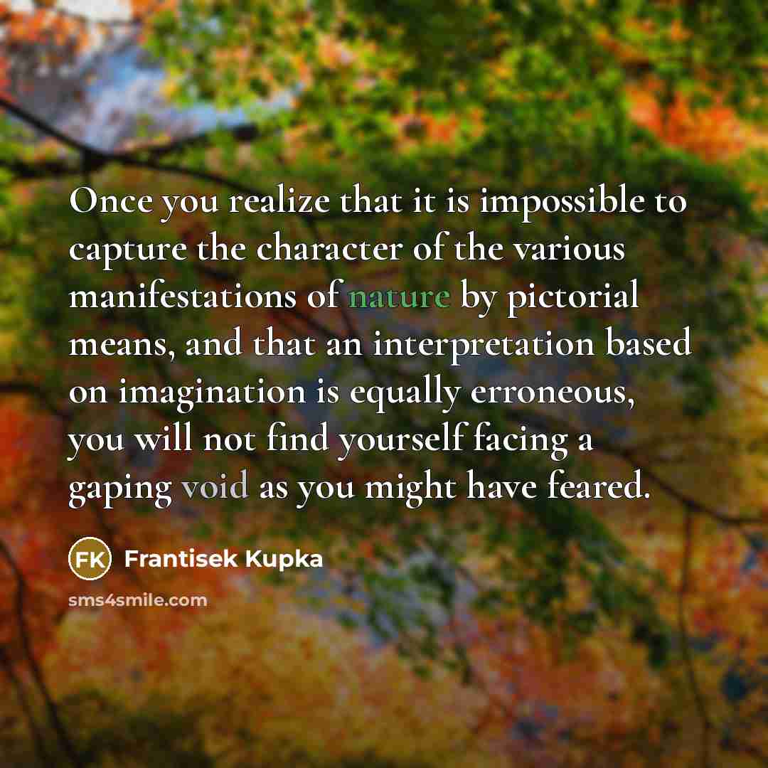 “Once you realize that it is impossible to capture the…” quote by Frantisek Kupka