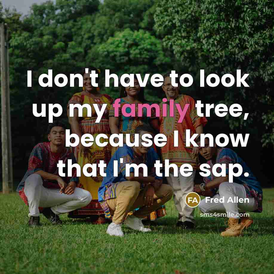 “I don't have to look up my family tree, because…” quote by Fred Allen
