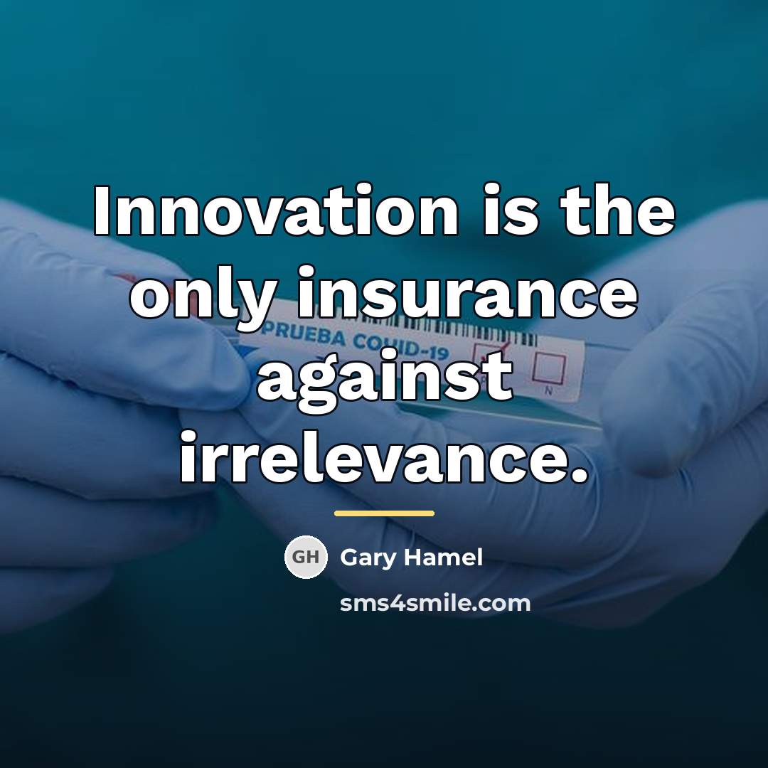 “Innovation is the only insurance against irrelevance.…” quote by Gary Hamel