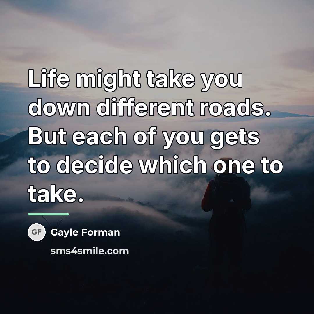 “Life might take you down different roads. But each of…” quote by Gayle Forman
