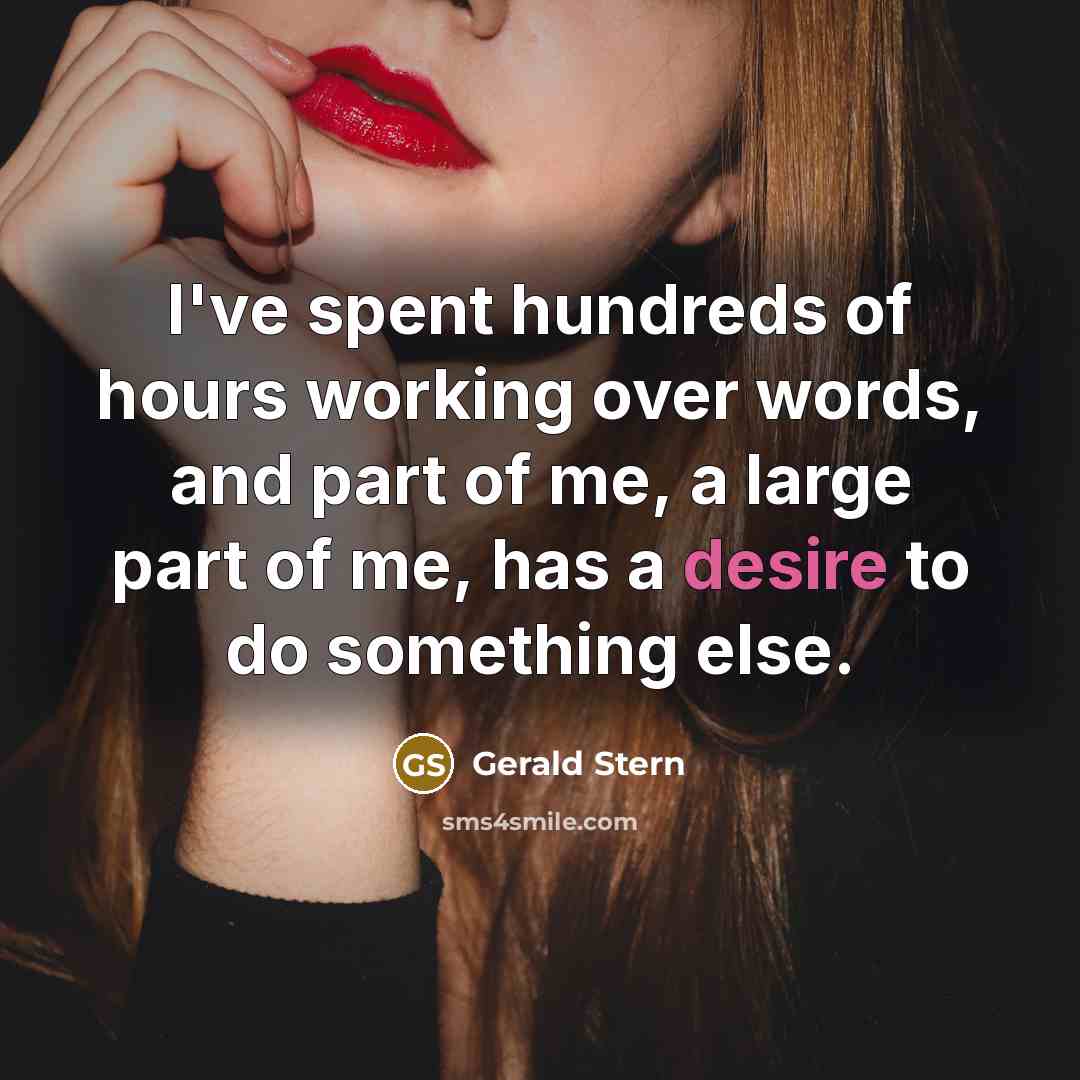 “I've spent hundreds of hours working over words, and part…” quote by Gerald Stern