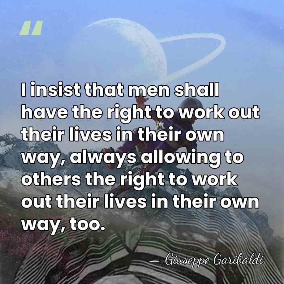 I insist that men shall have the right to work out their&hellip; - Giuseppe Garibaldi
