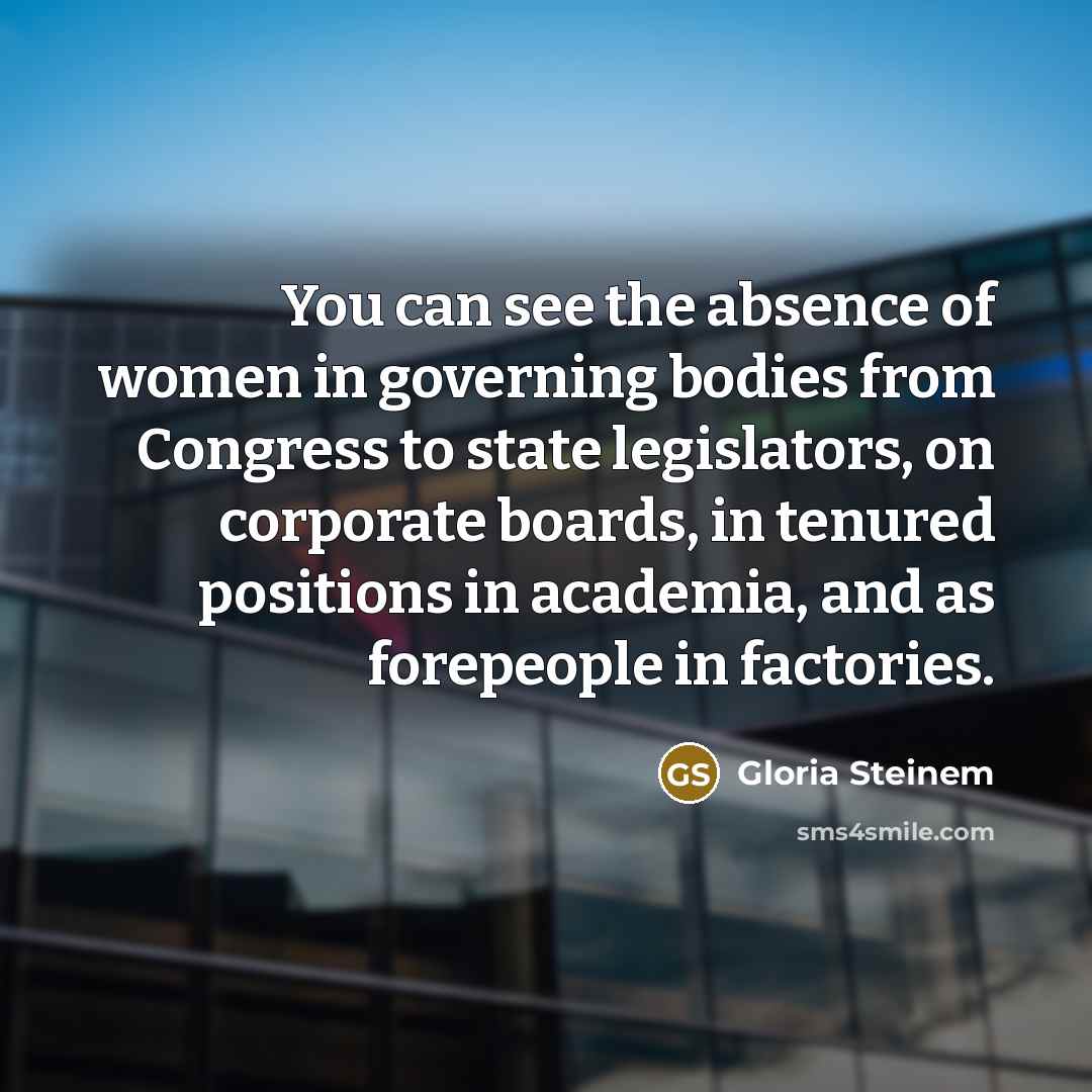 “You can see the absence of women in governing bodies…” quote by Gloria Steinem