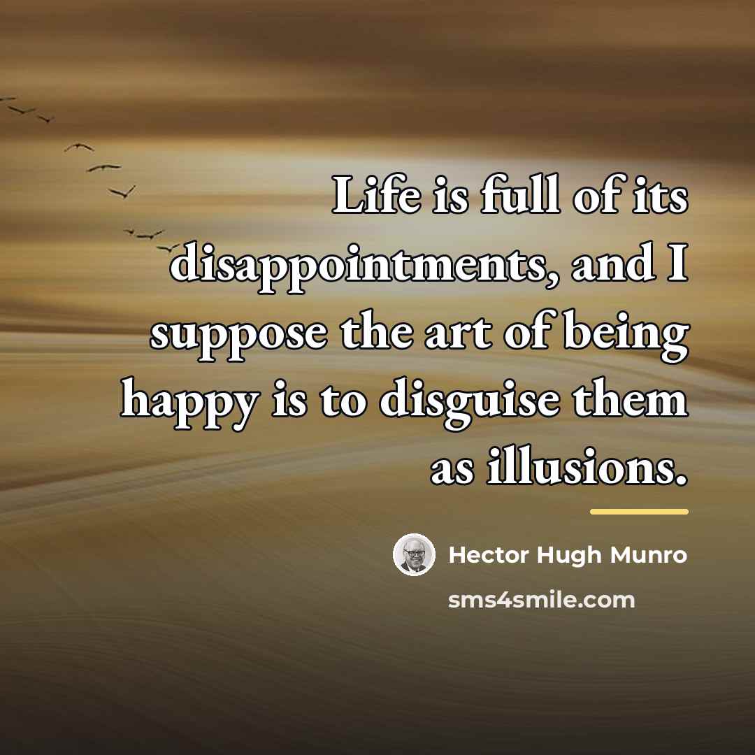 “Life is full of its disappointments, and I suppose the…” quote by Hector Hugh Munro