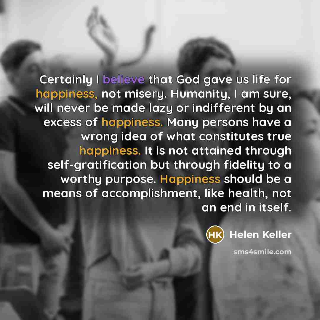 “Certainly I believe that God gave us life for happiness,…” quote by Helen Keller