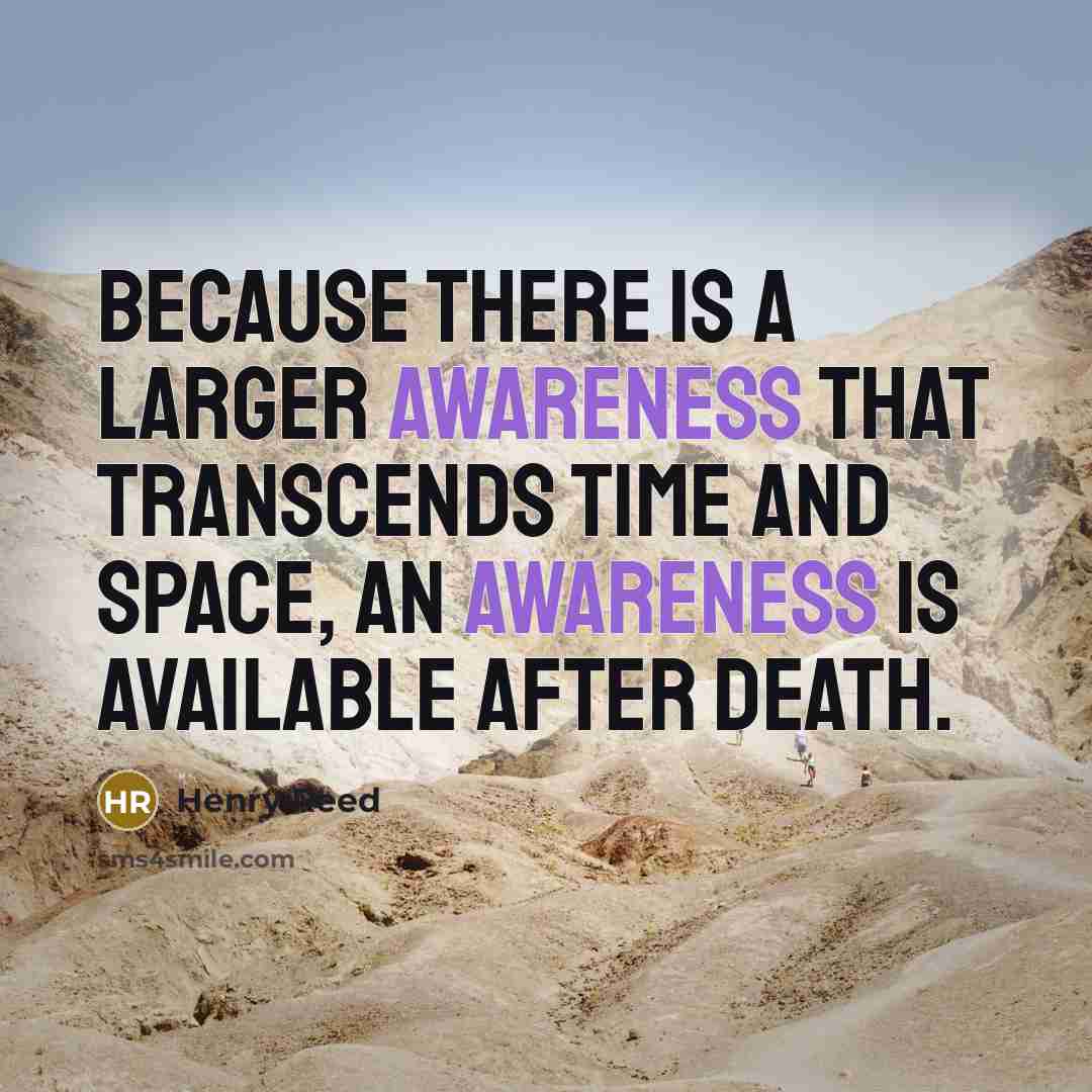 “Because there is a larger awareness that transcends time and…” quote by Henry Reed
