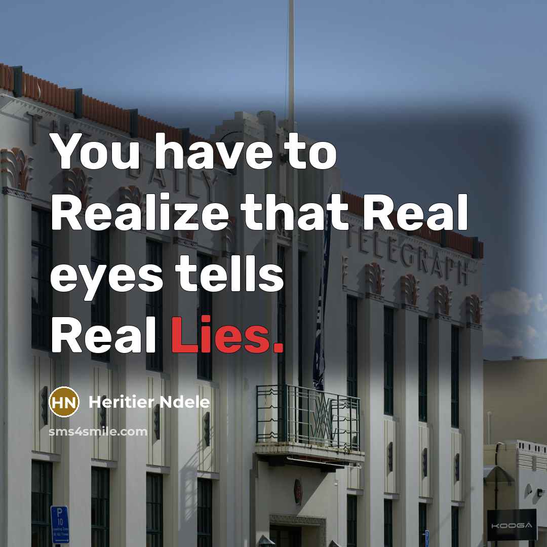 “You have to Realize that Real eyes tells Real Lies.” quote by Heritier Ndele