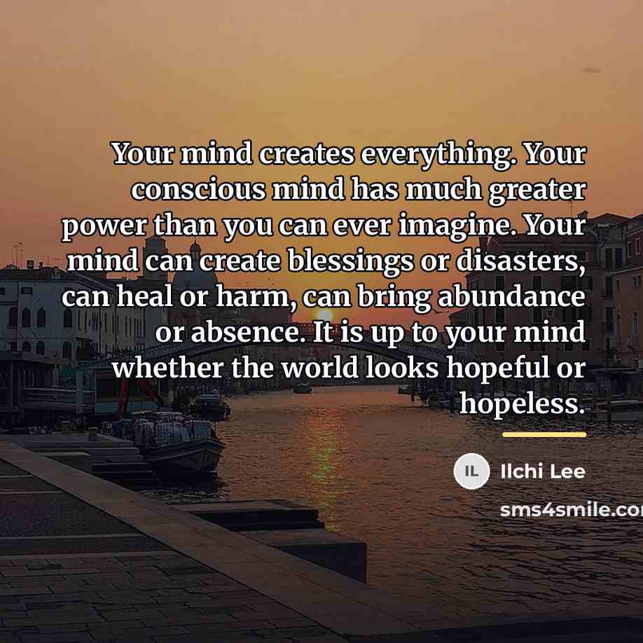 “Your mind creates everything. Your conscious mind has much greater…” quote by Ilchi Lee