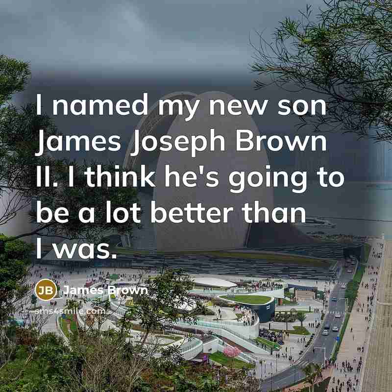 “I named my new son James Joseph Brown II. I…” quote by James Brown