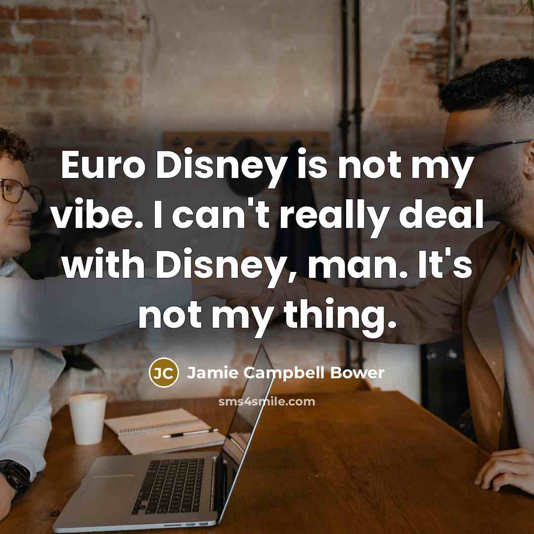 “Euro Disney is not my vibe. I can't really deal…” quote by Jamie Campbell Bower