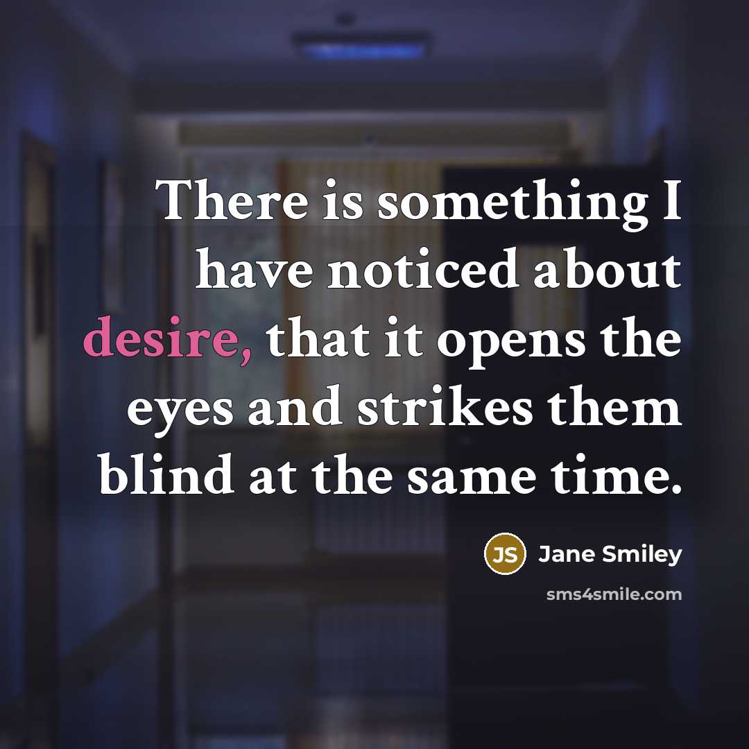 “There is something I have noticed about desire, that it…” quote by Jane Smiley