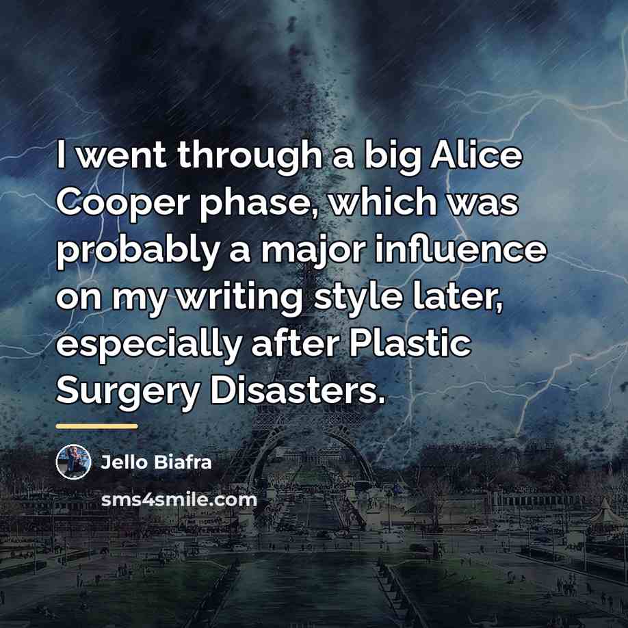 “I went through a big Alice Cooper phase, which was…” quote by Jello Biafra