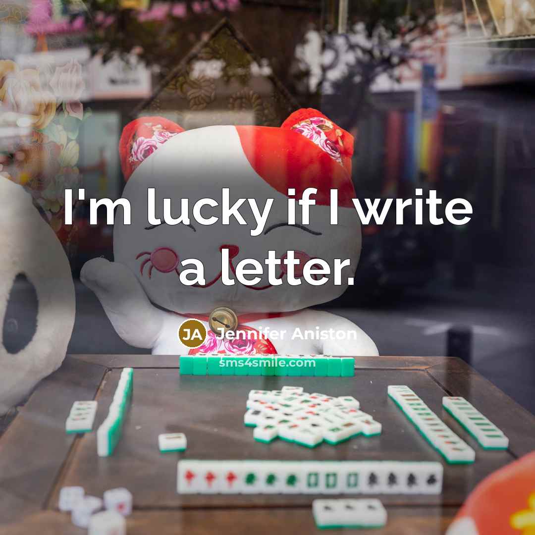 “I'm lucky if I write a letter.” quote by Jennifer Aniston