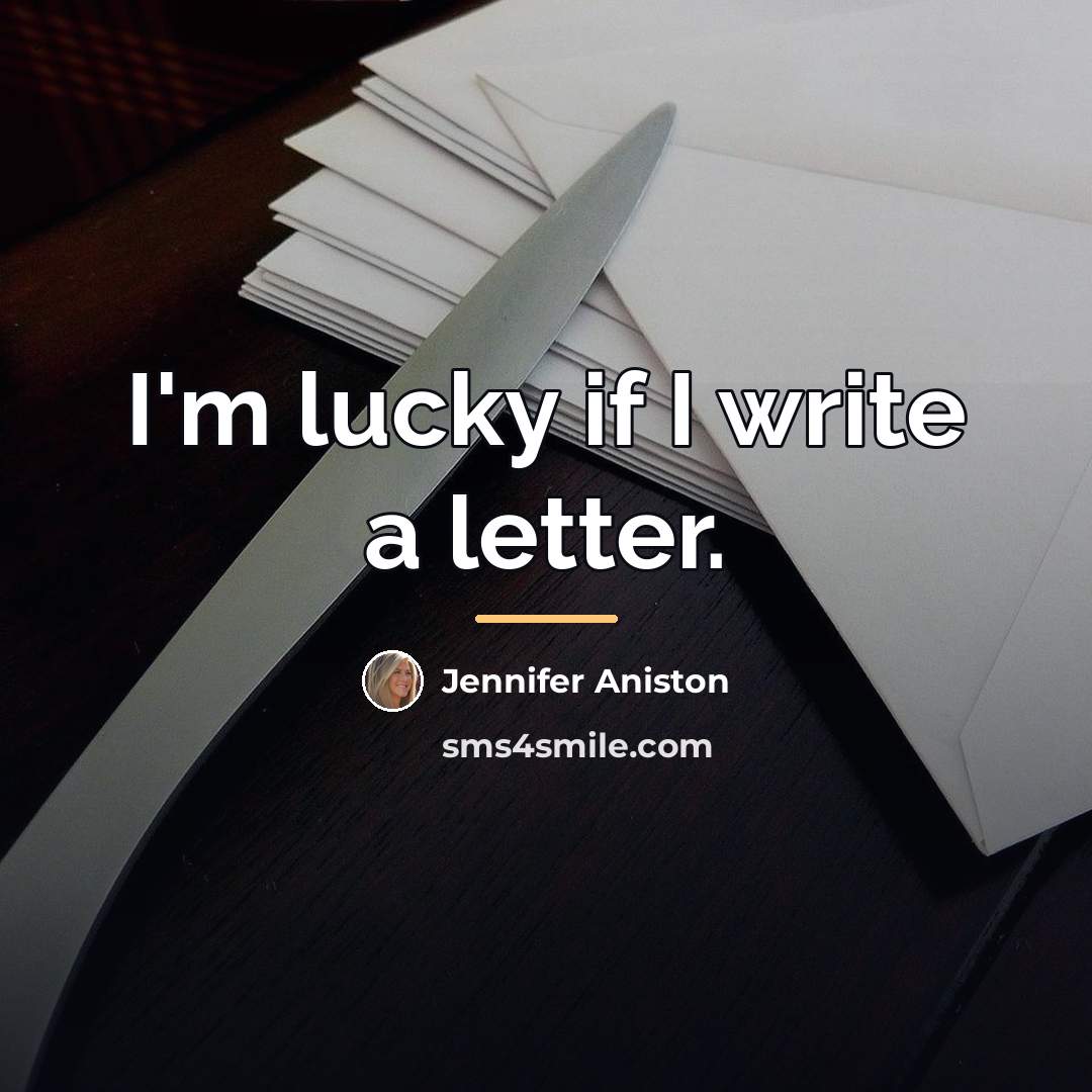 “I'm lucky if I write a letter.…” quote by Jennifer Aniston