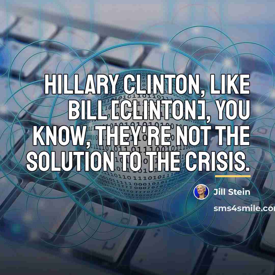 “Hillary Clinton, like Bill [Clinton], you know, they're not the…” quote by Jill Stein