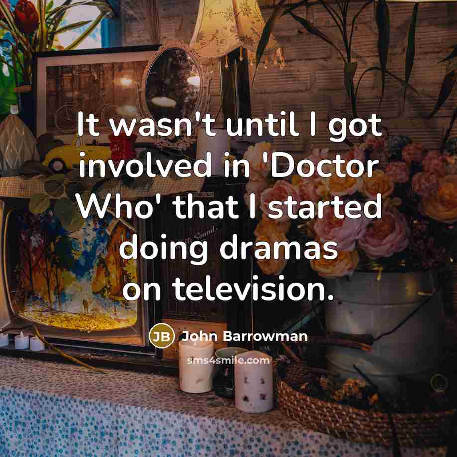 “It wasn't until I got involved in 'Doctor Who' that…” quote by John Barrowman