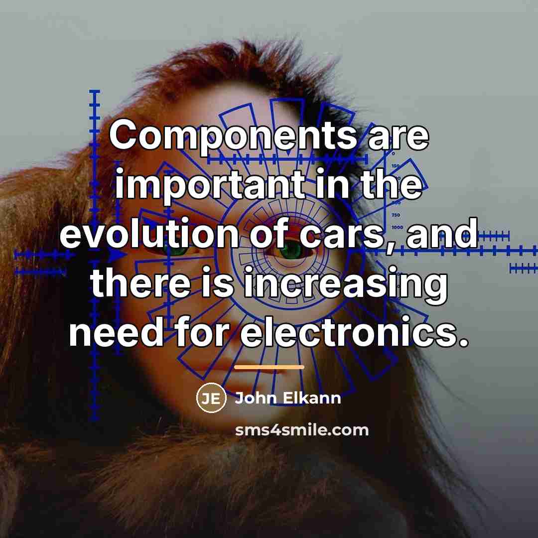 “Components are important in the evolution of cars, and there…” quote by John Elkann