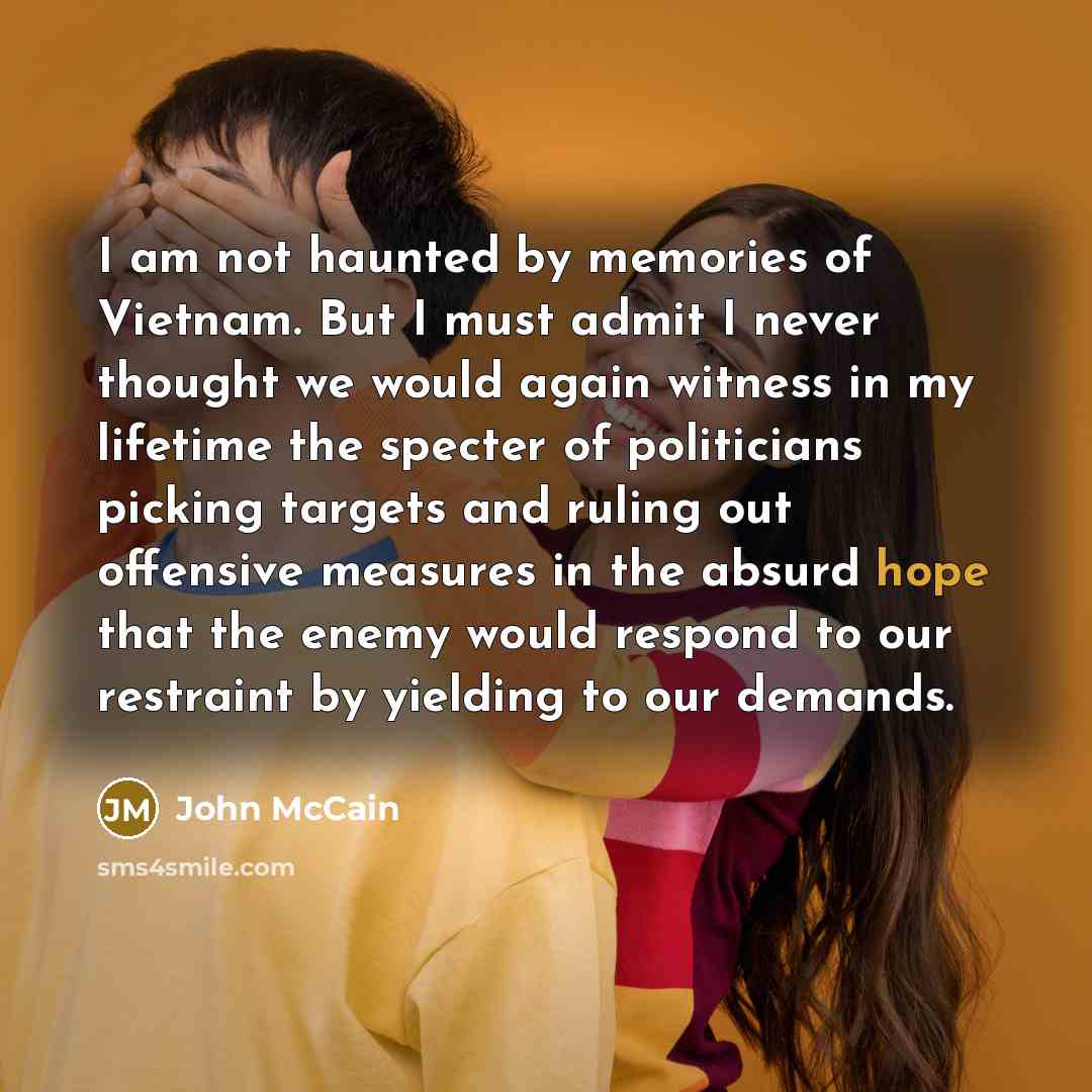 “I am not haunted by memories of Vietnam. But I…” quote by John McCain