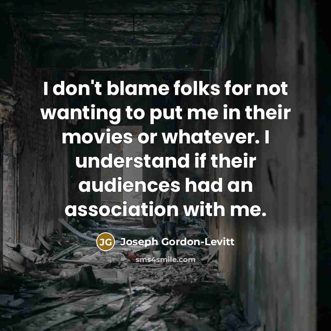 “I don't blame folks for not wanting to put me…” quote by Joseph Gordon-Levitt