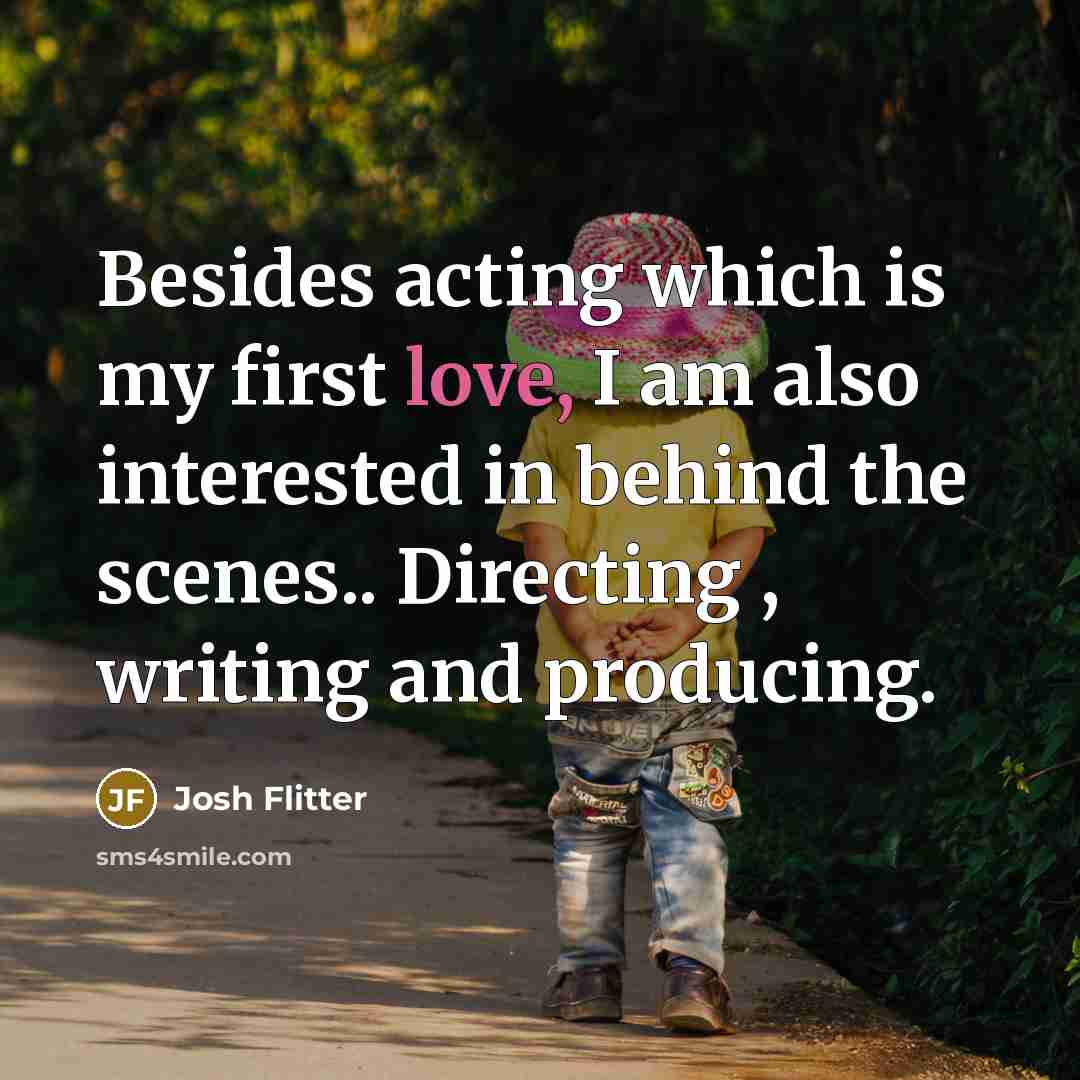 “Besides acting which is my first love, I am also…” quote by Josh Flitter