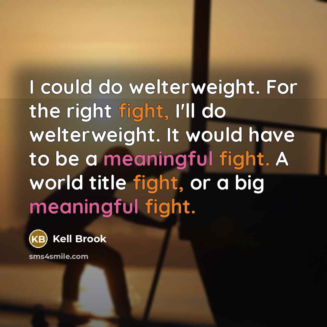“I could do welterweight. For the right fight, I'll do…” quote by Kell Brook