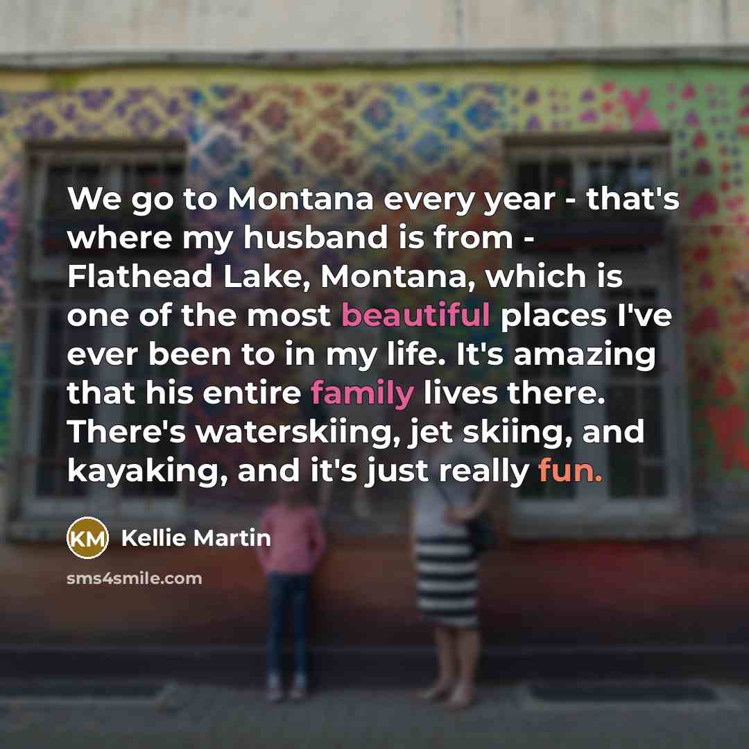 “We go to Montana every year - that's where my…” quote by Kellie Martin