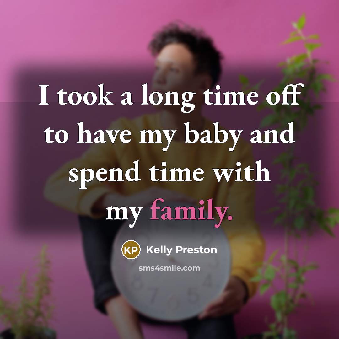 “I took a long time off to have my baby…” quote by Kelly Preston