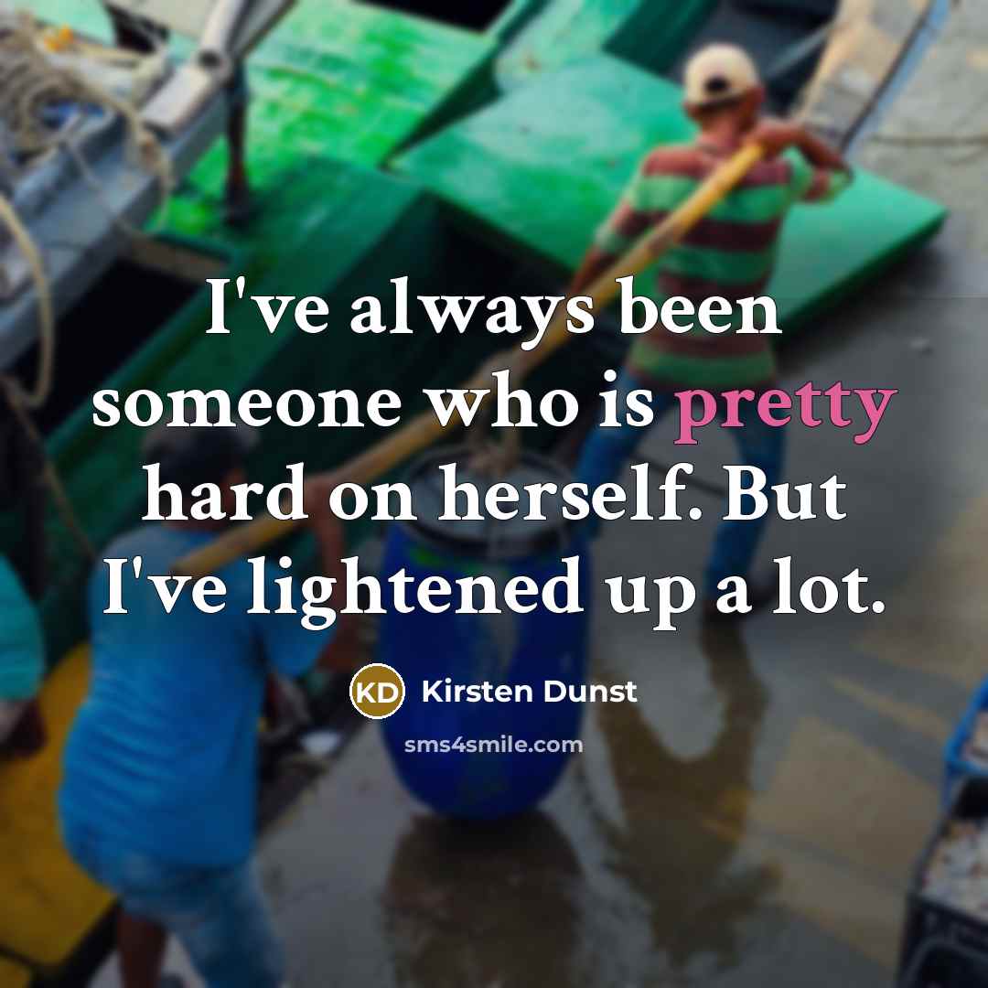 “I've always been someone who is pretty hard on herself.…” quote by Kirsten Dunst