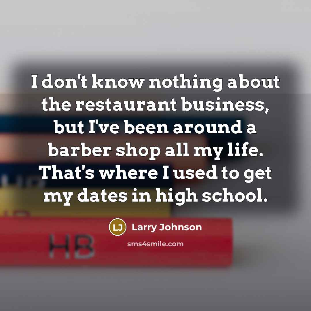 “I don't know nothing about the restaurant business, but I've…” quote by Larry Johnson