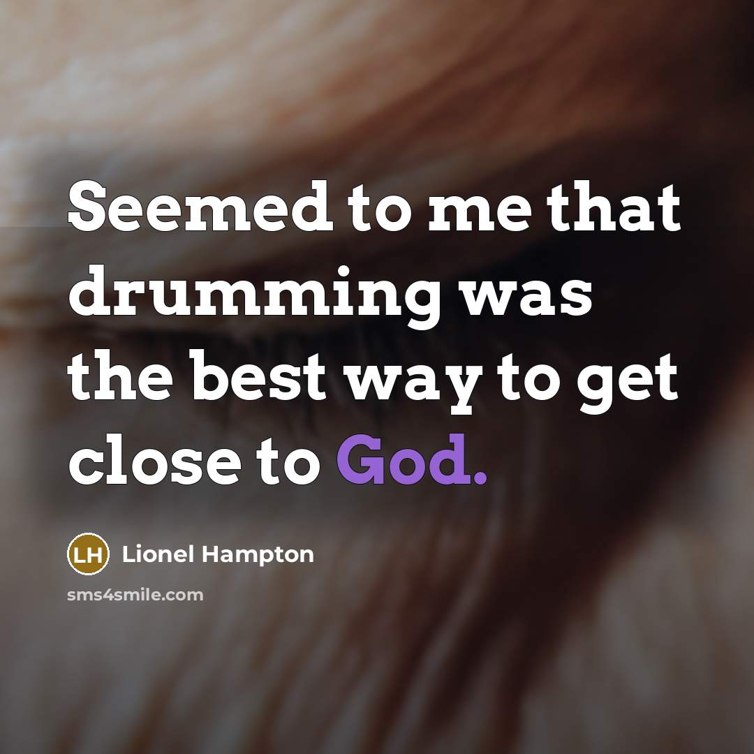 “Seemed to me that drumming was the best way to…” quote by Lionel Hampton