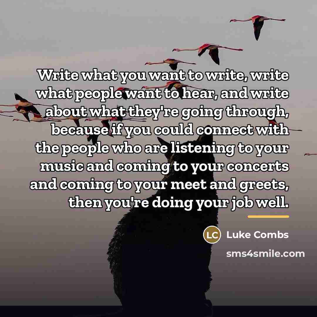 “Write what you want to write, write what people want…” quote by Luke Combs