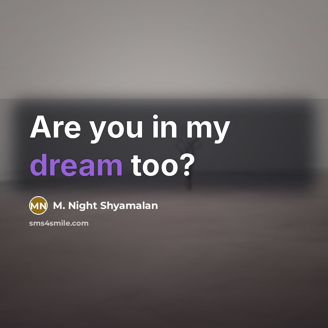 “Are you in my dream too?…” quote by M. Night Shyamalan