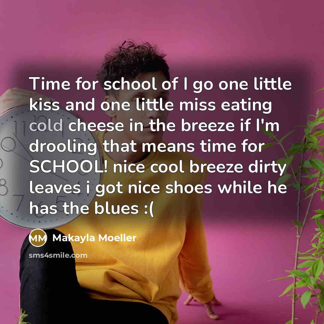 “Time for school of I go one little kiss and…” quote by Makayla Moeller