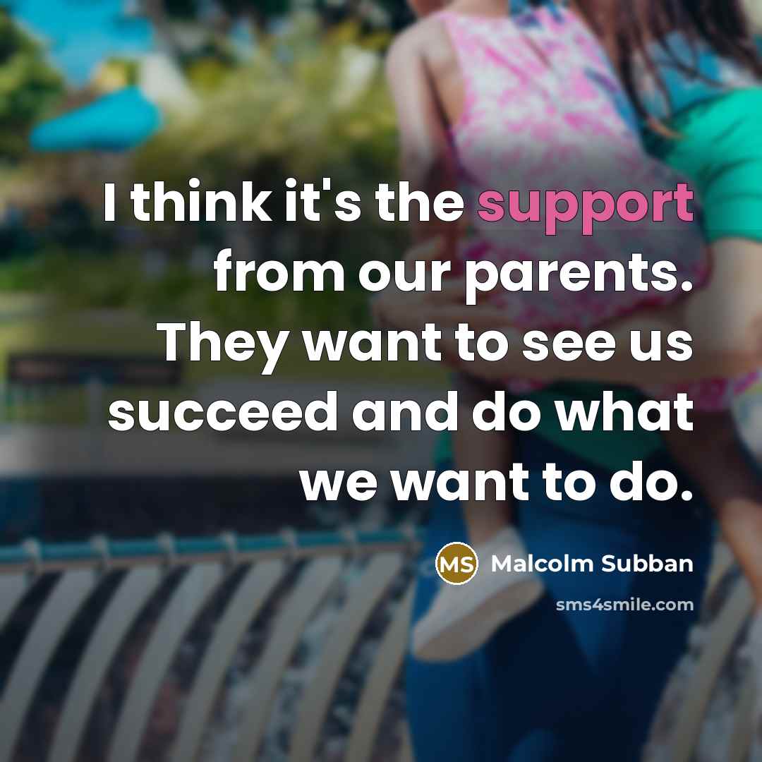 “I think it's the support from our parents. They want…” quote by Malcolm Subban