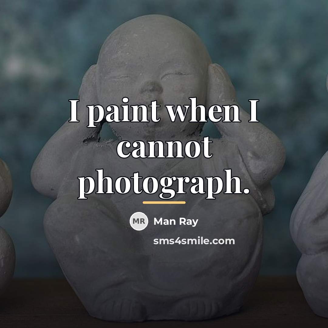 “I paint when I cannot photograph.…” quote by Man Ray