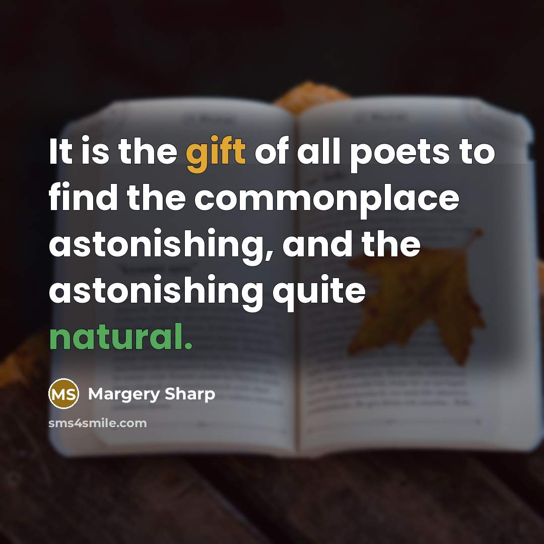“It is the gift of all poets to find the…” quote by Margery Sharp