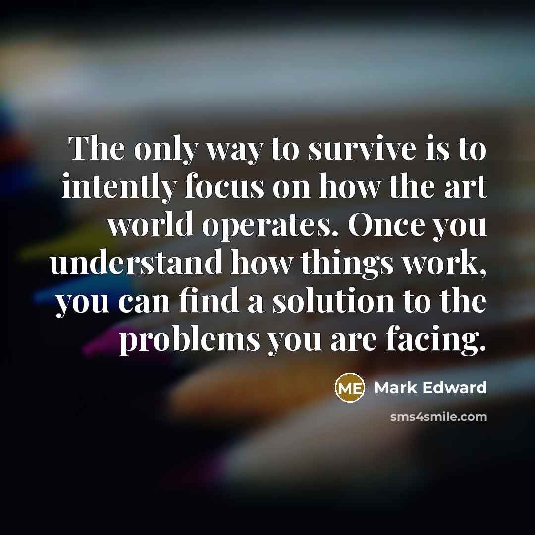 “The only way to survive is to intently focus on…” quote by Mark Edward