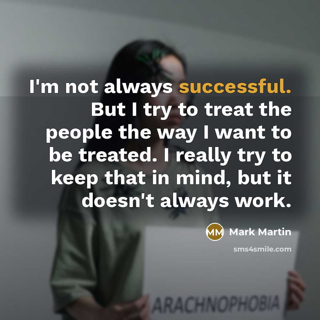 “I'm not always successful. But I try to treat the…” quote by Mark Martin