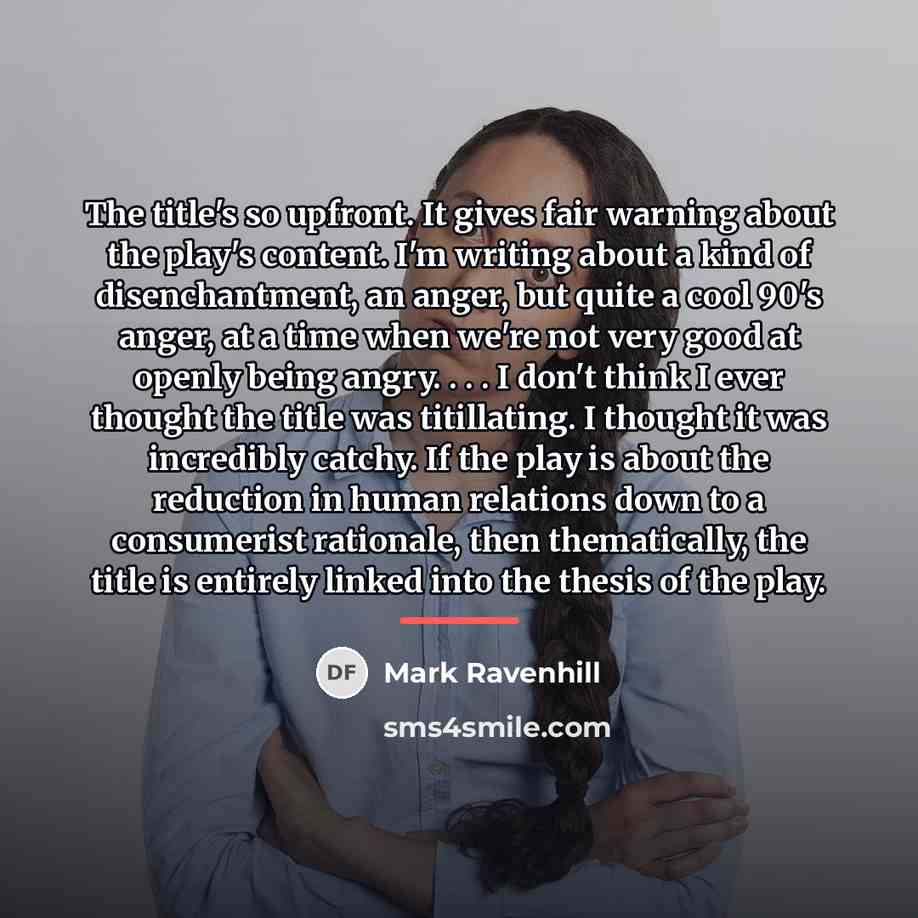 “The title's so upfront. It gives fair warning about the…” quote by Mark Ravenhill