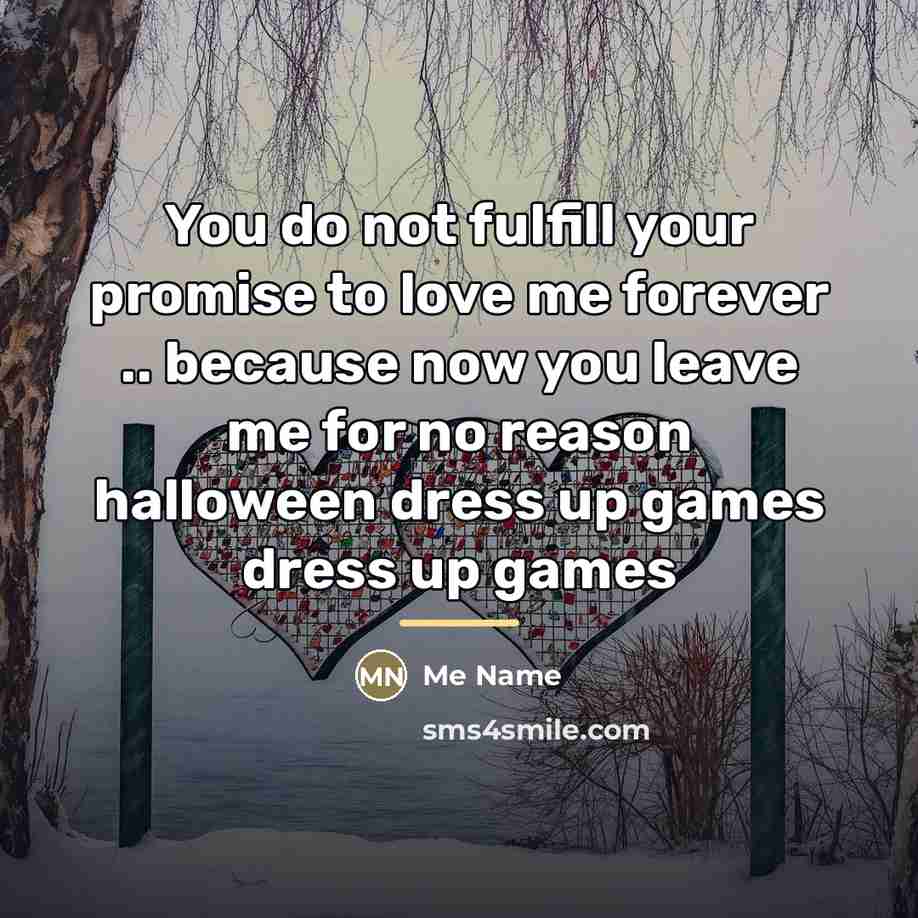 “You do not fulfill your promise to love me forever…” quote by Me Name