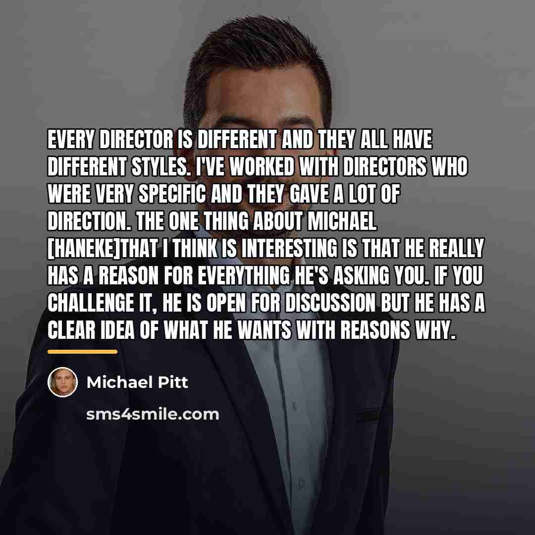 “Every director is different and they all have different styles.…” quote by Michael Pitt