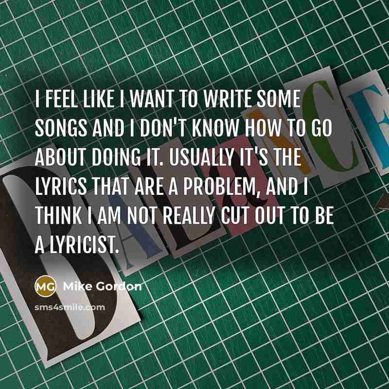 “I feel like I want to write some songs and…” quote by Mike Gordon