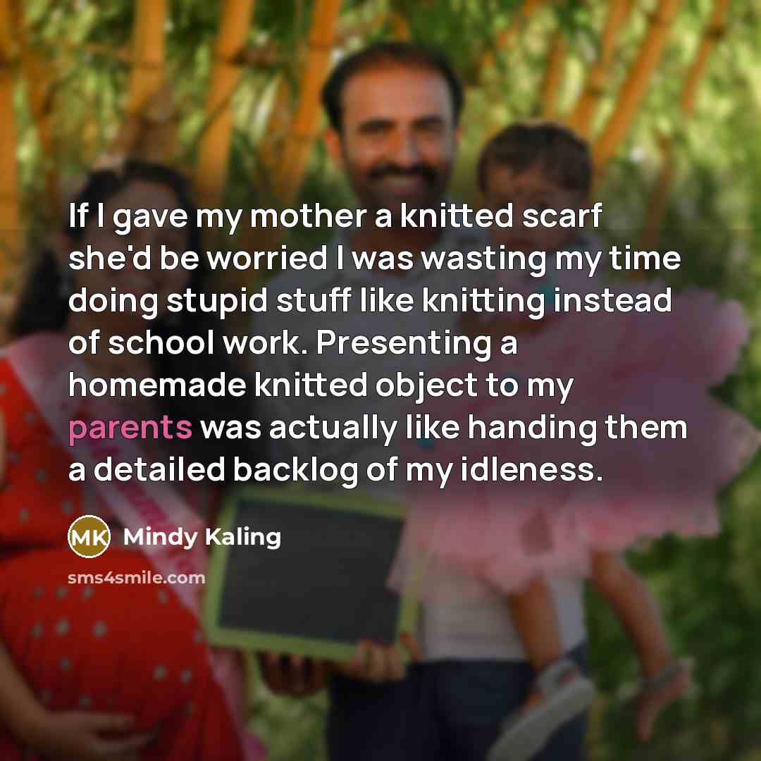 “If I gave my mother a knitted scarf she'd be…” quote by Mindy Kaling
