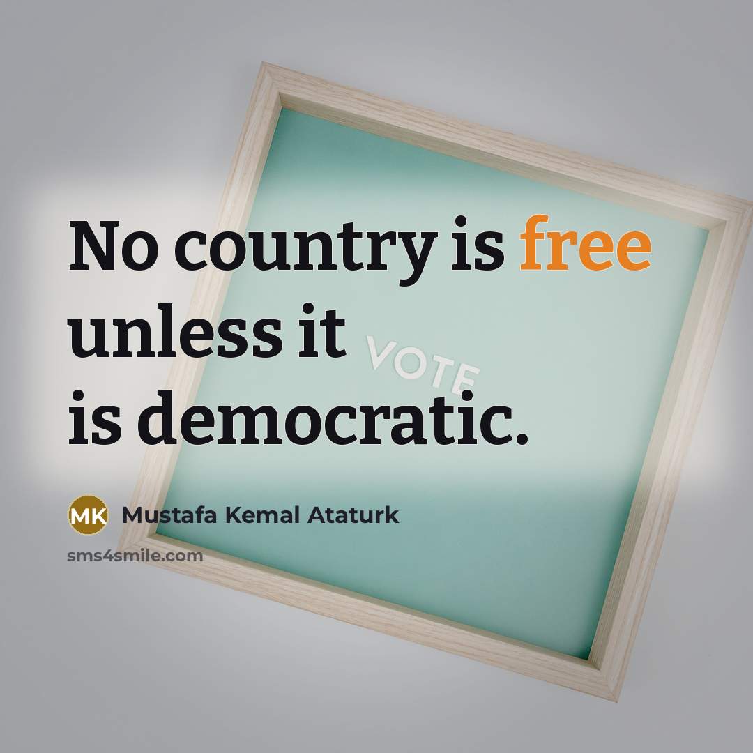 “No country is free unless it is democratic.…” quote by Mustafa Kemal Ataturk